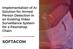 Implementation of AI Solution for Armed Person Detection in an Existing Video Surveillance System for a Pawnshop Chain